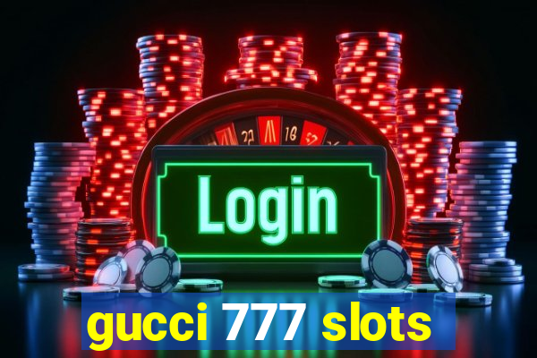 gucci 777 slots